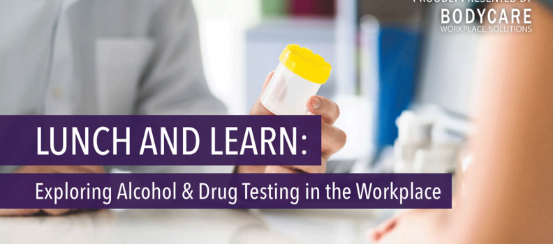 Lunch and Learn – Exploring Alcohol & Drug Testing in the Workplace