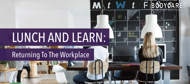 Lunch and Learn – Returning to the Workplace